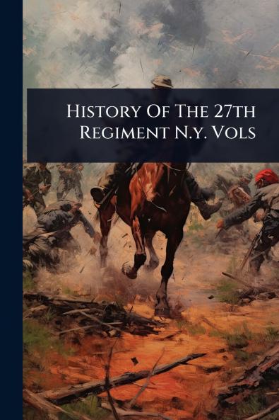 History Of The 27th Regiment N.y. Vols