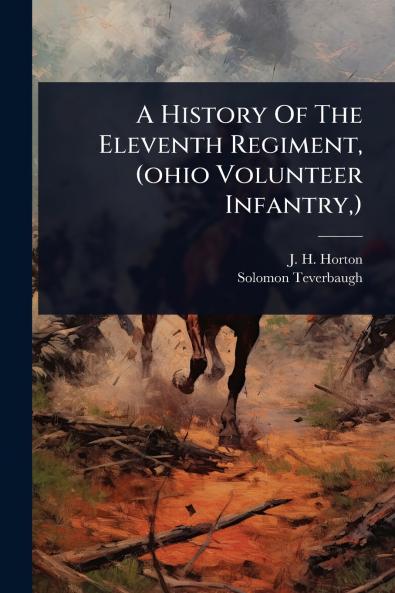 History Of The Eleventh Regiment (ohio Volunteer Infantry )