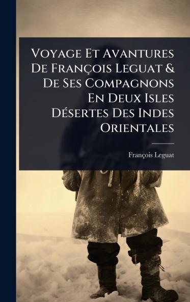 Voyage Et Avantures De François Leguat & De Ses Compagnons En Deux Isles DÃ(c)sertes Des Indes Orientales