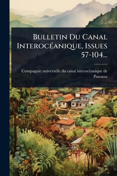 Bulletin Du Canal InterocÃ(c)anique Issues 57-104...