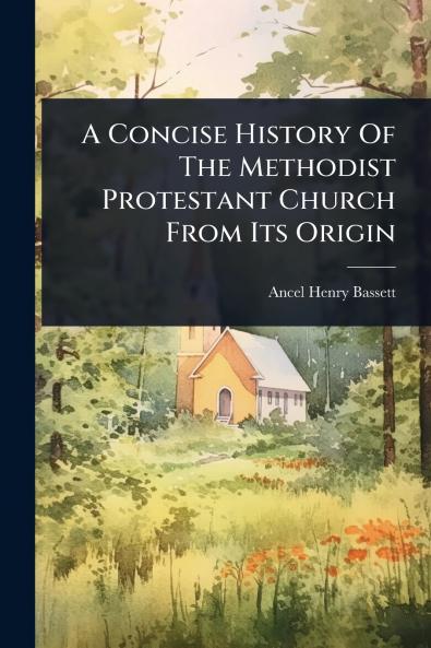 Concise History Of The Methodist Protestant Church From Its Origin