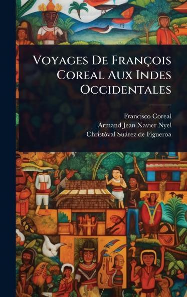 Voyages De François Coreal Aux Indes Occidentales