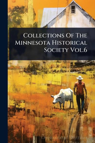 Collections Of The Minnesota Historical Society Vol.6
