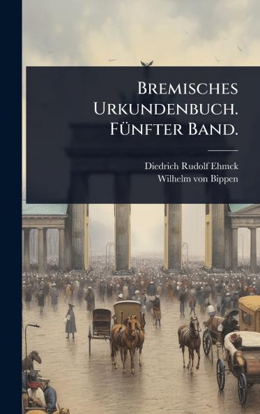 Bremisches Urkundenbuch. FÃ1/4nfter Band.