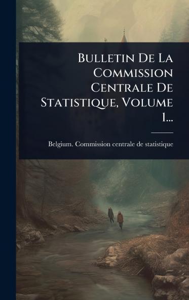 Bulletin De La Commission Centrale De Statistique Volume 1...