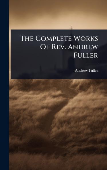 Complete Works Of Rev. Andrew Fuller
