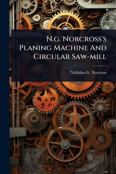 N.g. Norcross's Planing Machine And Circular Saw-mill