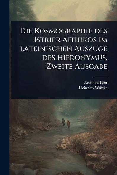 Kosmographie des Istrier Aithikos im lateinischen Auszuge des Hieronymus Zweite Ausgabe