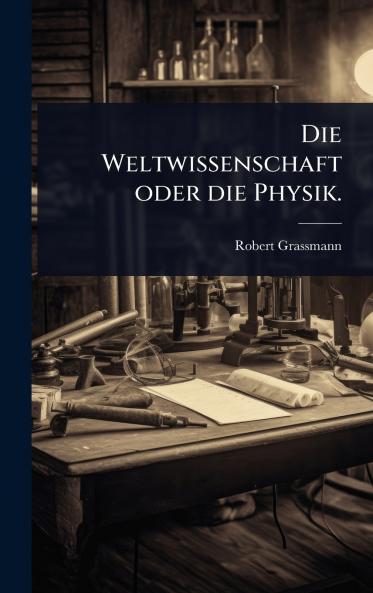 Weltwissenschaft oder die Physik.