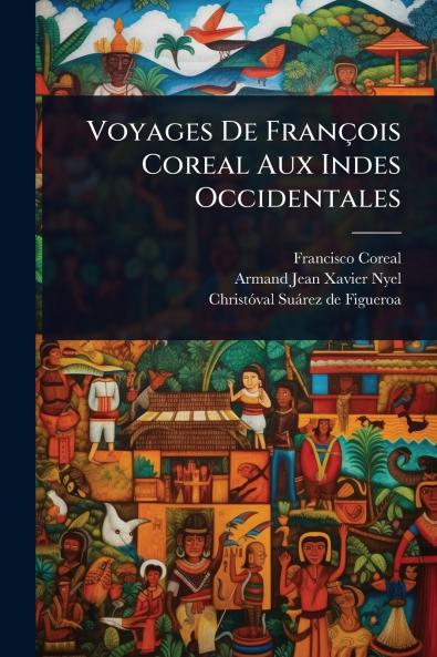 Voyages De François Coreal Aux Indes Occidentales