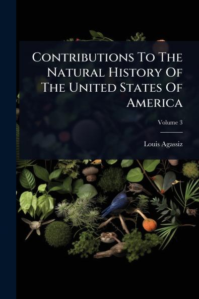 Contributions To The Natural History Of The United States Of America