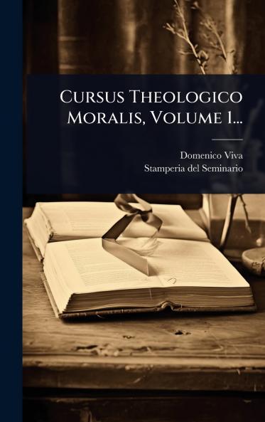 Cursus Theologico Moralis Volume 1...