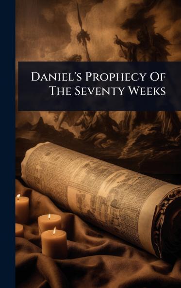 Daniel's Prophecy Of The Seventy Weeks