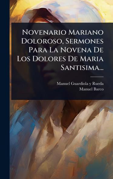 Novenario Mariano Doloroso Sermones Para La Novena De Los Dolores De Maria Santisima...