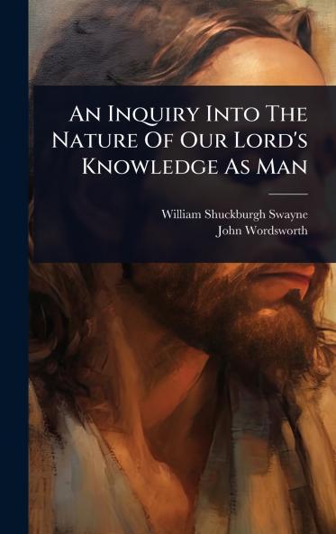 Inquiry Into The Nature Of Our Lord's Knowledge As Man