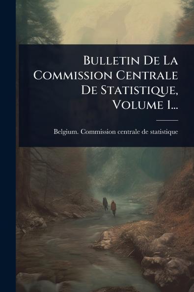 Bulletin De La Commission Centrale De Statistique Volume 1...