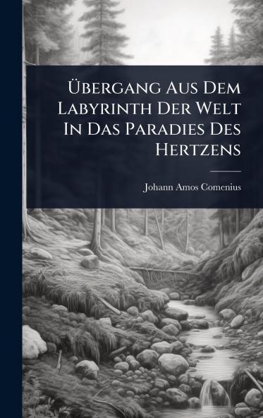Ãbergang Aus Dem Labyrinth Der Welt In Das Paradies Des Hertzens