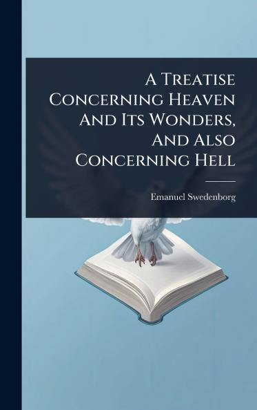 Treatise Concerning Heaven And Its Wonders And Also Concerning Hell