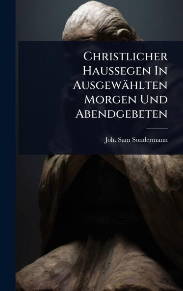 Christlicher Haussegen In Ausgewählten Morgen Und Abendgebeten