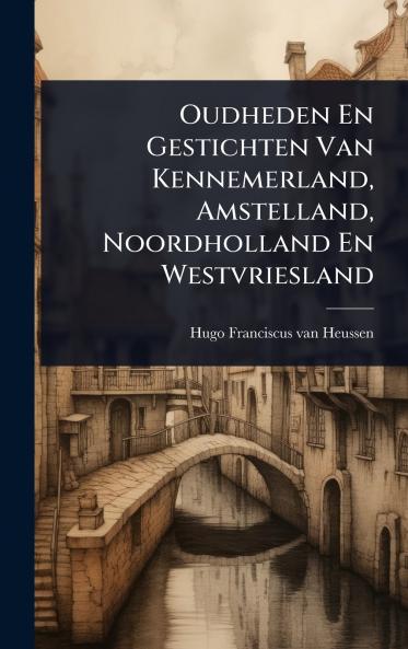 Oudheden En Gestichten Van Kennemerland Amstelland Noordholland En Westvriesland