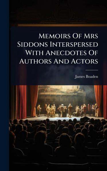 Memoirs Of Mrs Siddons Interspersed With Anecdotes Of Authors And Actors