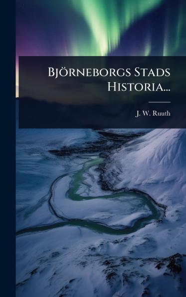 Björneborgs Stads Historia...