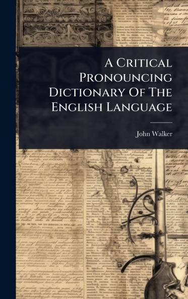 Critical Pronouncing Dictionary Of The English Language