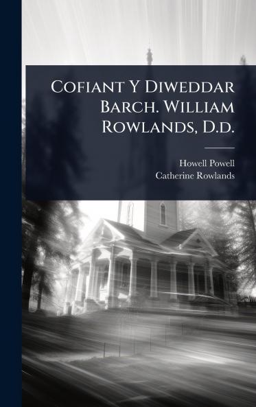Cofiant Y Diweddar Barch. William Rowlands D.d.
