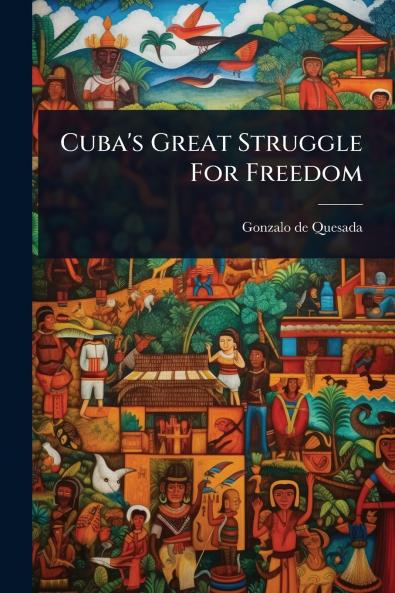 Cuba's Great Struggle For Freedom