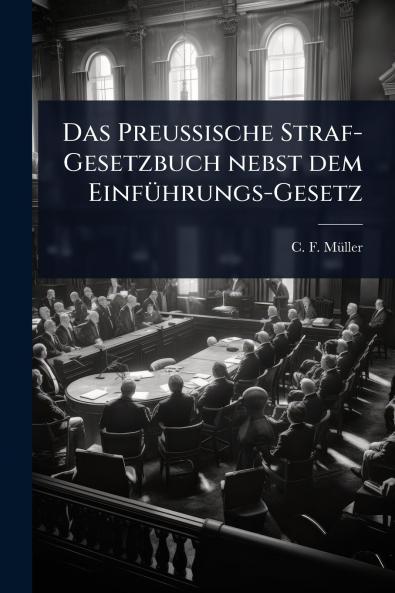 Preussische Straf-Gesetzbuch nebst dem EinfÃ1/4hrungs-Gesetz