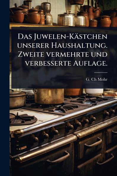 Juwelen-Kästchen unserer Haushaltung. Zweite vermehrte und verbesserte Auflage.