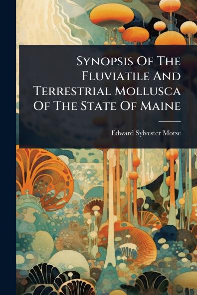Synopsis Of The Fluviatile And Terrestrial Mollusca Of The State Of Maine