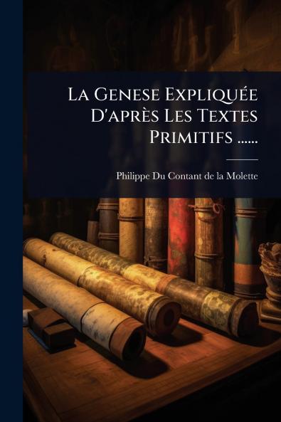 Genese ExpliquÃ(c)e D'après Les Textes Primitifs ......