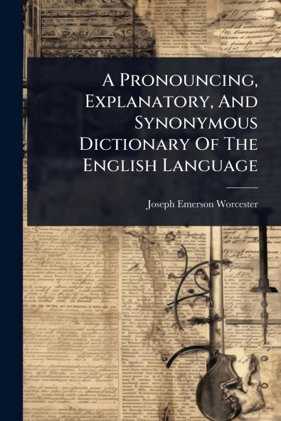 Pronouncing Explanatory And Synonymous Dictionary Of The English Language