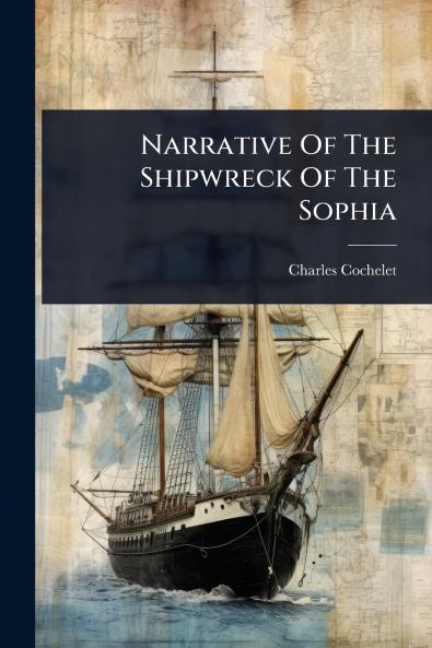 Narrative Of The Shipwreck Of The Sophia