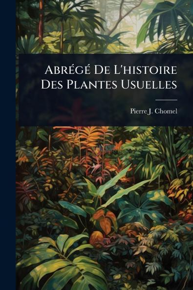 AbrÃ(c)gÃ(c) De L'histoire Des Plantes Usuelles