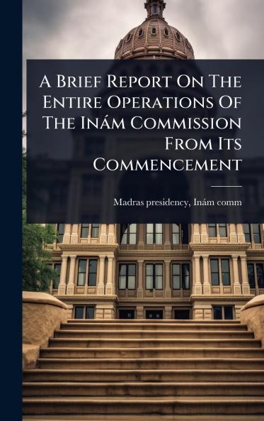 Brief Report On The Entire Operations Of The Inàm Commission From Its Commencement