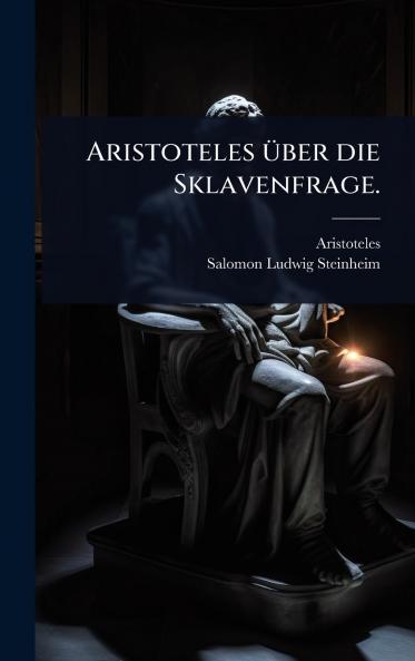 Aristoteles Ã1/4ber die Sklavenfrage.