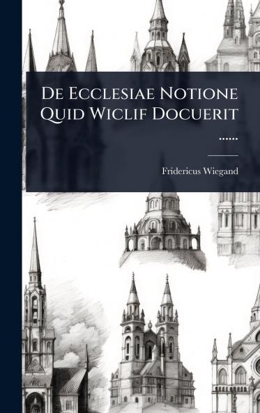 De Ecclesiae Notione Quid Wiclif Docuerit ......