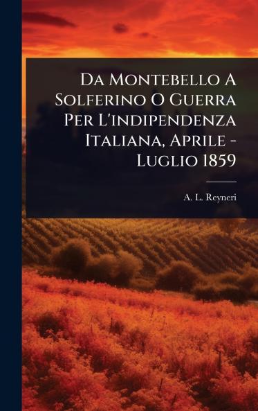 Da Montebello A Solferino O Guerra Per L'indipendenza Italiana Aprile - Luglio 1859