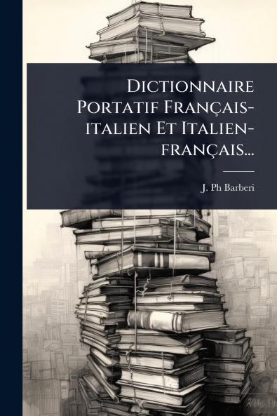 Dictionnaire Portatif Français-italien Et Italien-français...