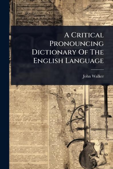 Critical Pronouncing Dictionary Of The English Language