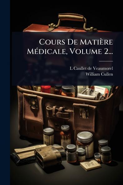 Cours De Matière MÃ(c)dicale Volume 2...
