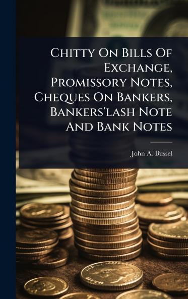 Chitty On Bills Of Exchange Promissory Notes Cheques On Bankers Bankers'lash Note And Bank Notes