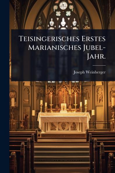 Teisingerisches Erstes Marianisches Jubel-Jahr.