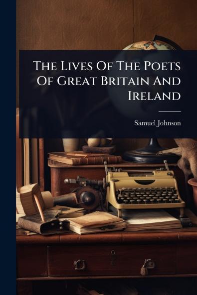 Lives Of The Poets Of Great Britain And Ireland