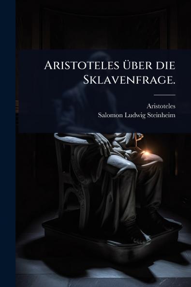 Aristoteles Ã1/4ber die Sklavenfrage.