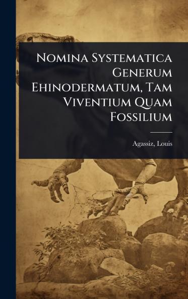 Nomina Systematica Generum Ehinodermatum Tam Viventium Quam Fossilium