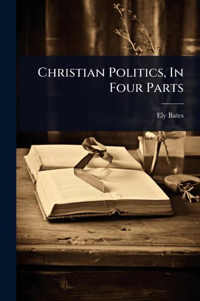 Christian Politics In Four Parts