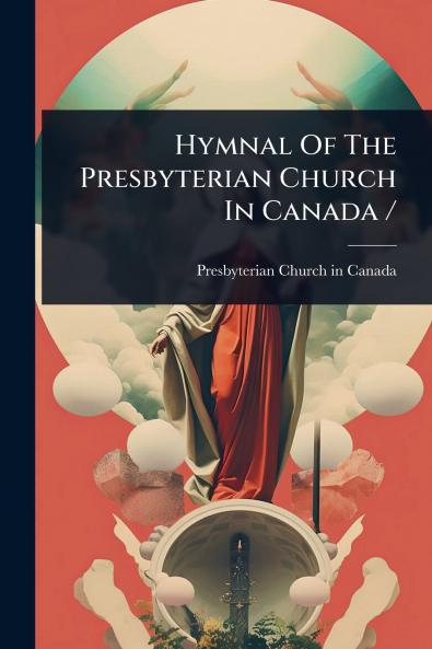 Hymnal Of The Presbyterian Church In Canada /